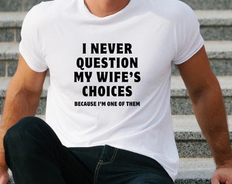 Camiseta divertida SVG para marido, "Nunca cuestiono las decisiones de mi esposa", diseño de camiseta con frase sarcástica sobre el matrimonio