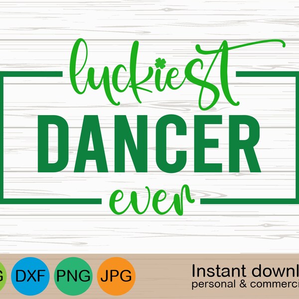 Luckiest Dancer Ever svg, Dancer St Patricks Day svg, Modern St. Patrick's Day svg, Lucky Dancer svg