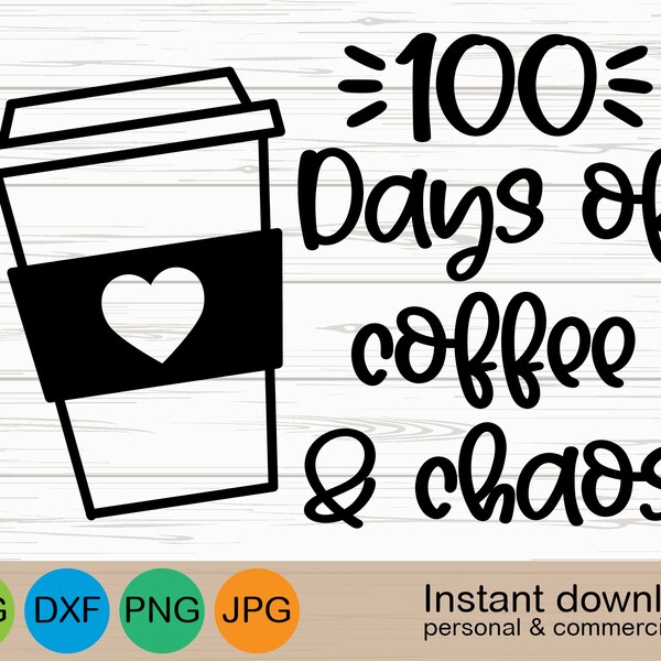 100 Days of Coffee & Chaos svg, Teacher svg, Happy 100th Day Of School svg, 100 Days Coffee svg, Teacher 100 Days Shirt svg