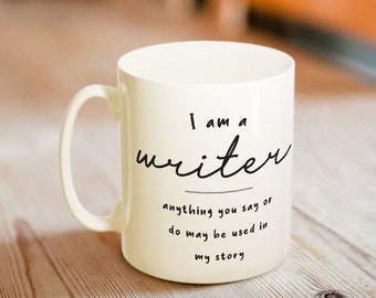 I Am A Writer Anything You Say Or Do May Be Used - Funny Author Mug