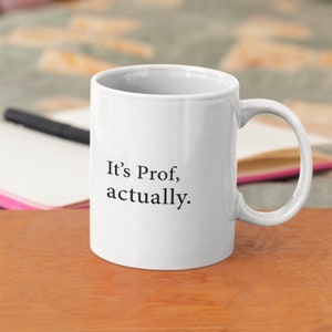 It's Prof, Actually - Student Graduation, Professor Gift Mug image 2