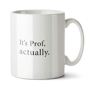 It's Prof, Actually - Student Graduation, Professor Gift Mug image 1