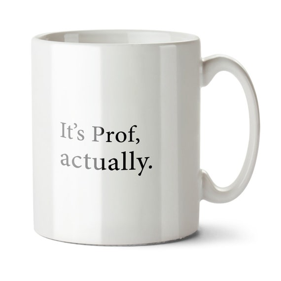 It's Prof, Actually - Student Graduation, Professor Gift Mug