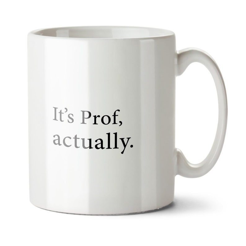 It's Prof, Actually - Student Graduation, Professor Gift Mug image 1