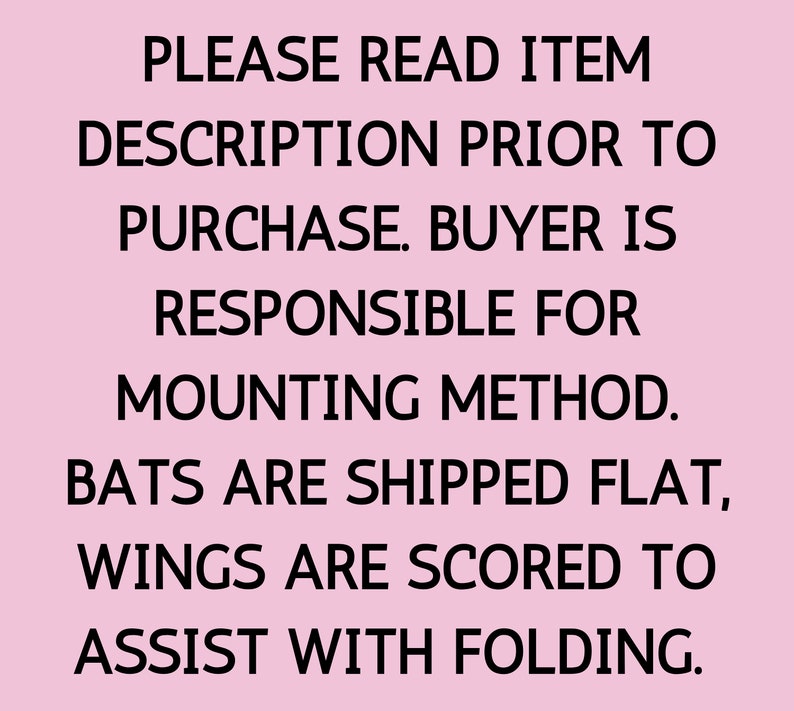 Może przedstawiać: R&oacute;żowe tło z czarnym tekstem, kt&oacute;ry brzmi: "PLEASE READ ITEM DESCRIPTION PRIOR TO PURCHASE. BUYER IS RESPONSIBLE FOR MOUNTING METHOD. BATS ARE SHIPPED FLAT, WINGS ARE SCORED TO ASSIST WITH FOLDING."