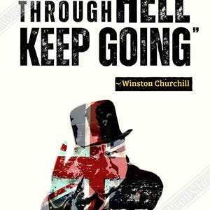 May include: A black and white motivational quote by Winston Churchill, "If you're going through hell, keep going." The quote is set against a red, white and blue background with a silhouette of Winston Churchill in a top hat.