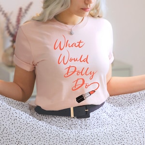 Dolly Parton Shirt - Countrymusik Shirt - was würde Dolly tun - Lippenstift Shirt - Dolly Parton Geschenk - Geschenke für sie