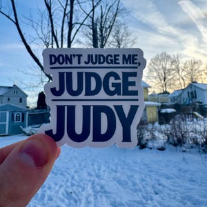 Don&#39;t Judge Me, Judge Judy Sticker | Funny Vinyl Decal | Durable, Waterproof & UV-Resistant | Perfect for Laptops, Water Bottles, Notebooks