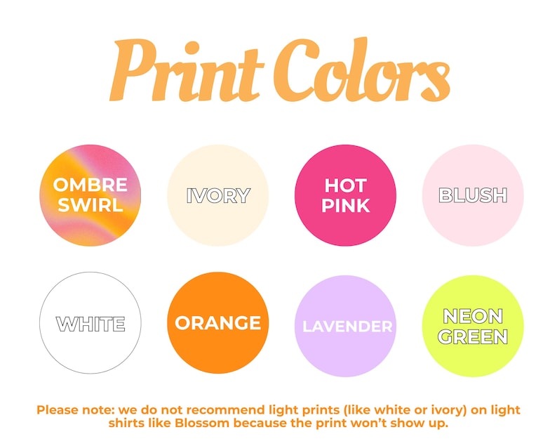 Puede incluir: Una tabla de colores titulada Print Colors con ocho muestras circulares etiquetadas como Ombre Swirl, Ivory, Hot Pink, Blush, White, Orange, Lavender y Neon Green. El texto inferior advierte contra el uso de impresiones claras en camisas claras.