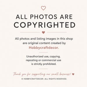 May include: A light-colored informational graphic with dark text stating ALL PHOTOS ARE COPYRIGHTED. It specifies that all photos and listing images are original content by Hobbycraftdecor and that unauthorized use is strictly prohibited.