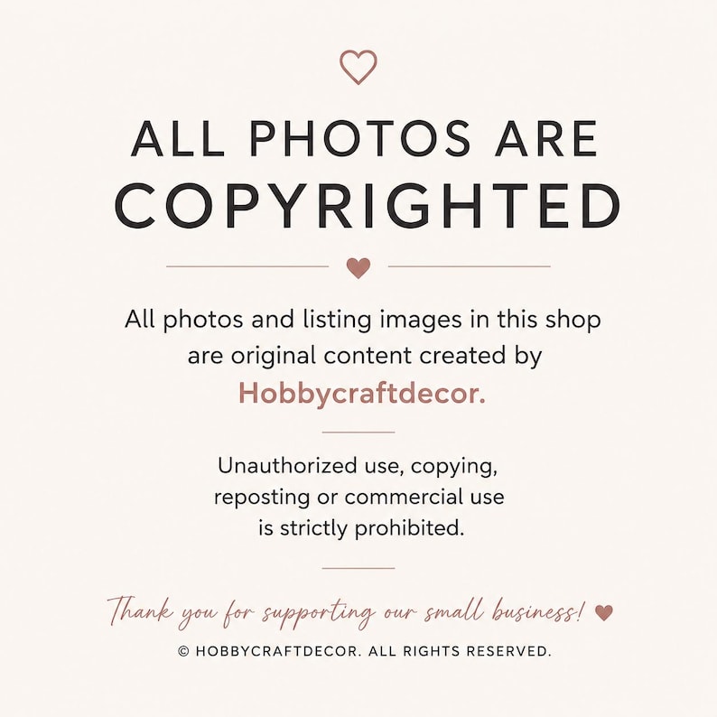 May include: A light-colored informational graphic with dark text stating ALL PHOTOS ARE COPYRIGHTED. It specifies that all photos and listing images are original content by Hobbycraftdecor and that unauthorized use is strictly prohibited.