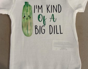 I’m kind of a big dill baby onesie