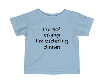 I'm not crying im ordering dinner infant t-shirt, infant, baby, toddler