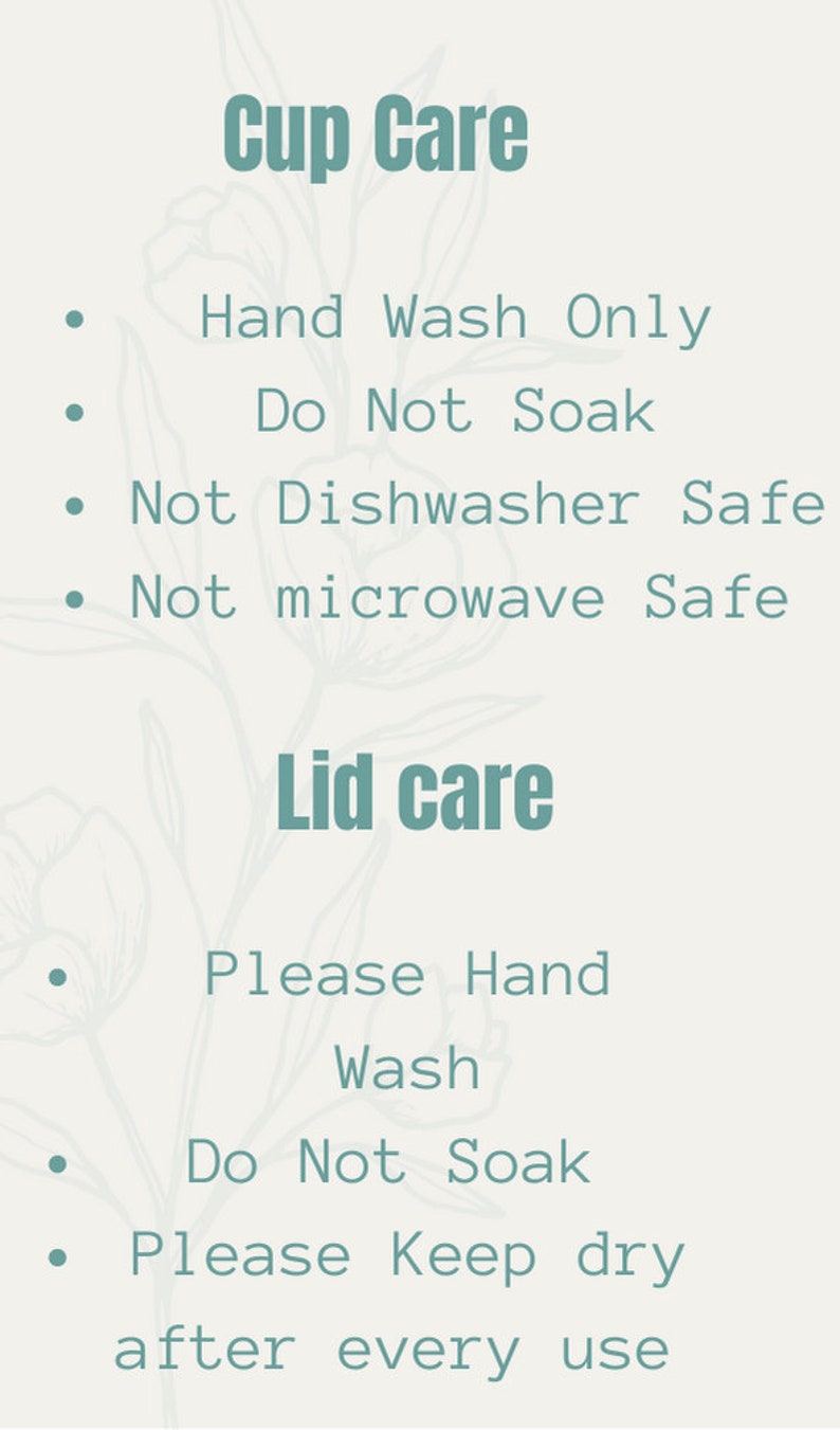 May include: A light green graphic with care instructions for cups and lids. The text includes "Cup Care" and "Lid Care" with bulleted lists detailing hand washing, avoiding soaking, and not using dishwashers or microwaves. The background has a floral design.