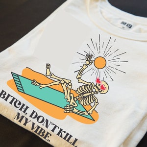 Bitch, Don&#39;t Kill my Vibe SVG; Don&#39;t Kill my Vibe PNG; Digital Download; Skeleton Shirt; DIY; Cricut template