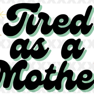 Stanco come una madre in formato SVG, regalo per la mamma SVG, festa della mamma Citazioni camicia in formato SVG, PNG, dfx, file di taglio Cricut
