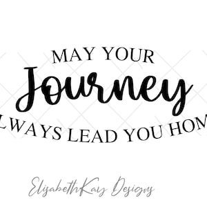 May Your Journey Always Lead You Home | SVG | PNG | Cricut | Silhouette | Digital Cut File