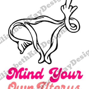 Mind Your Own Uterus | SVG | PNG | Sticker File | Digital Paper | Cricut | Silhouette | Women's Rights | Roe | Feminist