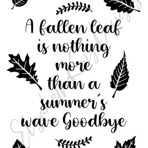 May include: Black and white art print featuring the quote "A fallen leaf is nothing more than a summer's wave Goodbye." The design includes various leaf illustrations around the text, creating a seasonal theme.