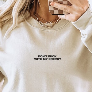 Don't Fuck With My Energy Sweatshirt, Energy Sweatshirt, Positive Vibes Sweater, Funny Saying, Sarcastic Hoodie, Funny Quote Crewneck