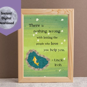 Uncle Iroh &quot;There is Nothing Wrong with Letting the People Who Love You Help You&quot; digital wall art poster