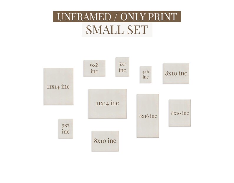 May include: A collection of unframed prints in a small set, with sizes including 11x14 inches, 8x10 inches, 8x16 inches, 6x8 inches, 5x7 inches, and 4x6 inches. The text "UNFRAMED / ONLY PRINT SMALL SET" is displayed at the top.