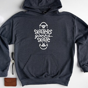 Skateboard Hoodie Sweatshirt, Skaters Gonna Skate Hoodie, Skater Hoodie, Skate Hoodie, Skateboard Lover, Skateboard Sweatshirt image 6