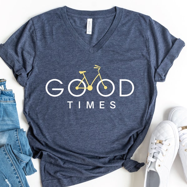 Good Times V-Neck Shirt, Bicycle Shirt, Shirt for Biker, Cycologist T-Shirt, Cyclist Shirt, Bike Rider T-Shirt, Gift For Bicycle Lover