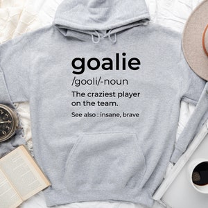 Goalie Sweatshirt, Goalie Definition Hoodie, Soccer Girl Sweatshirt, Soccer Play Hoodie, Soccer Lover Sweatshirt, Soccer Team Hoodie
