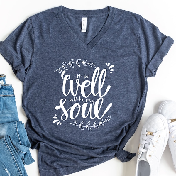 It Is Well With My Soul V-Neck Shirt, Hymn Shirt, Jesus Shirt, Bible Verse Shirt, Religious Shirt, Faith Based Shirt, Christian Shirt