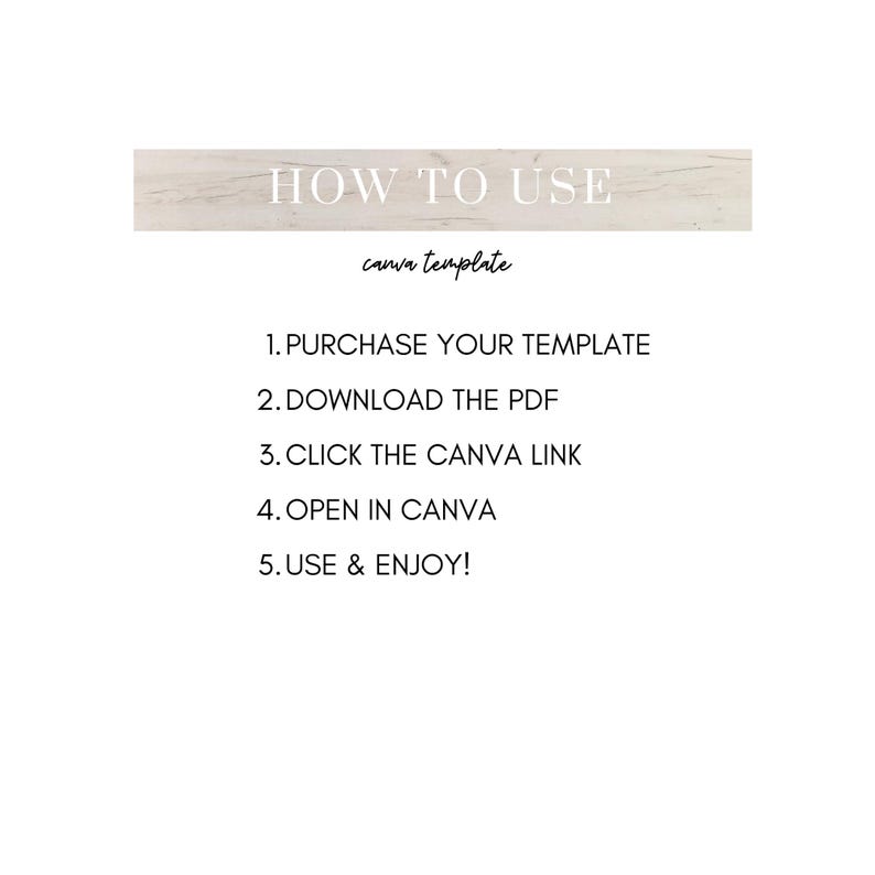 May include: A white background with instructions for using a Canva template. The text reads "HOW TO USE" above "canva template". Steps include purchasing, downloading a PDF, clicking a link, opening in Canva, and enjoying the template.
