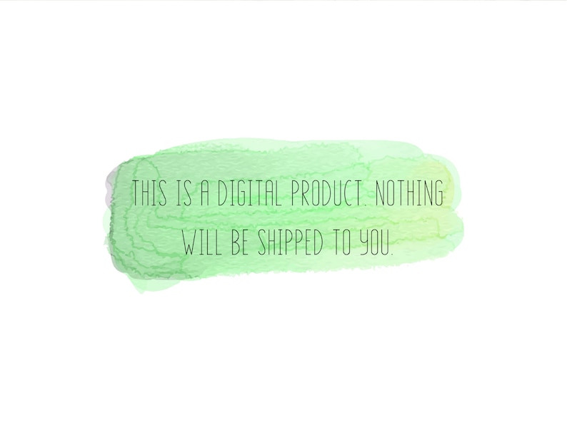 May include: A digital product announcement on a white background. The text is written in black, and it is placed on a light green watercolor-style shape. The text reads: "THIS IS A DIGITAL PRODUCT. NOTHING WILL BE SHIPPED TO YOU."