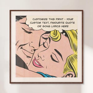 May include: A square framed wall art print featuring a pop art illustration of a couple embracing. The image includes a speech bubble with the text: CUSTOMIZE THIS PRINT - YOUR CUSTOM TEXT, FAVOURITE QUOTE OR SONG LYRICS HERE. The print has a dark frame.