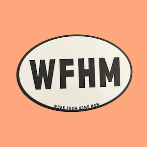 May include: White oval sticker with black text that reads "WFHM" and "WORK FROM HOME MOM".