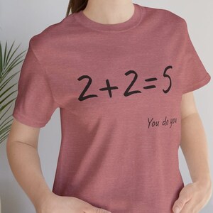 2+2=5 You do You Unisex Jersey Short Sleeve Tee