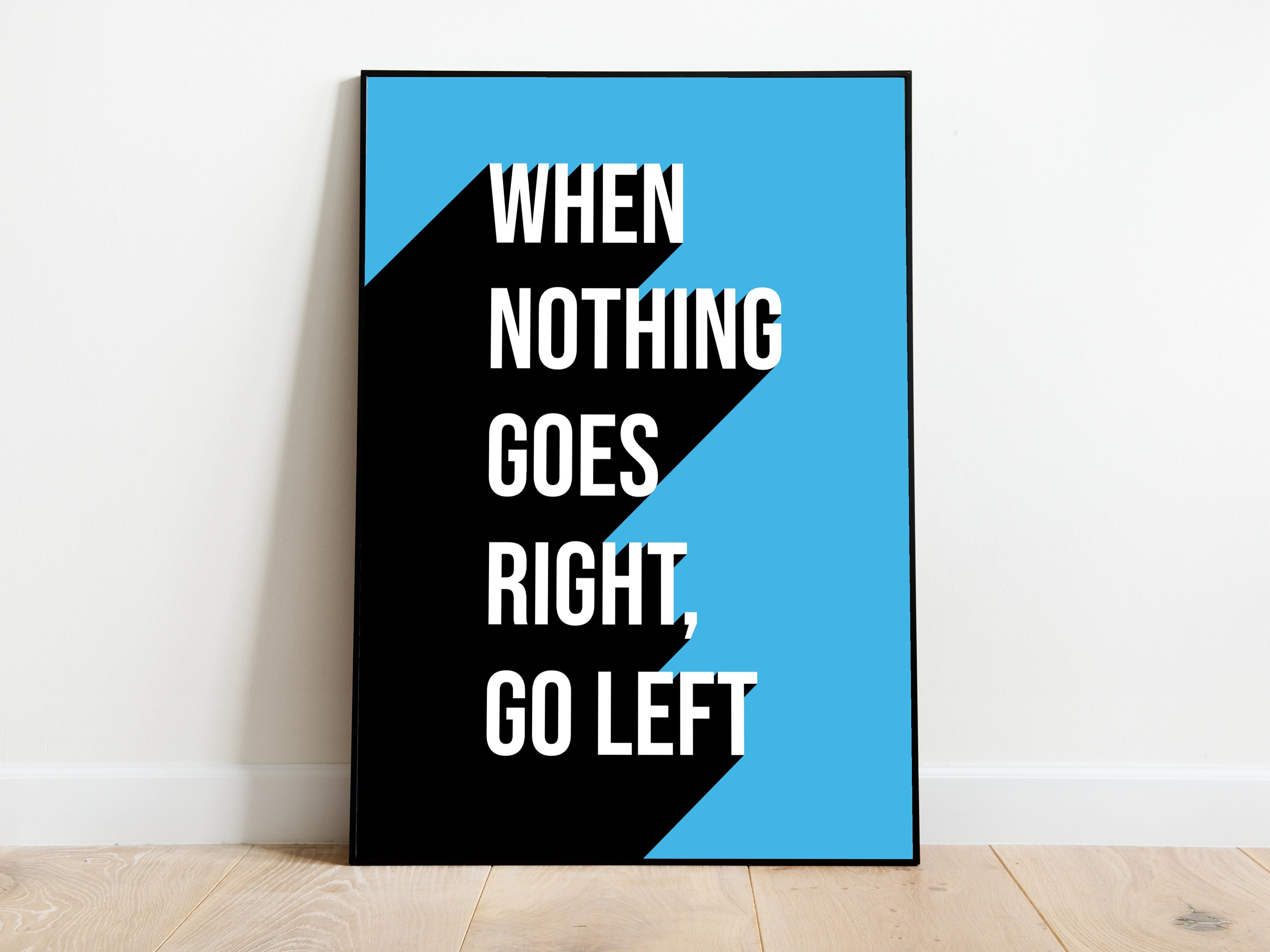 When Nothing Goes Right, Go Left, Quote Wall Art, Modern Quote Prints, Home Decor, Wall Art
