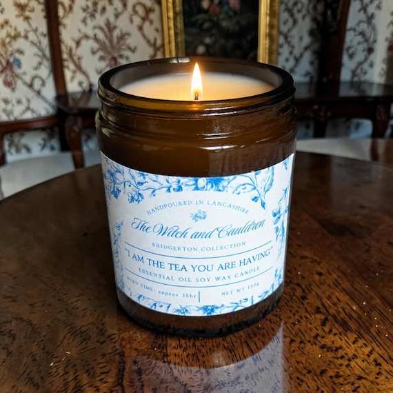 I Am The Tea You Are Having - Bridgerton Inspired Essential Oil Soy Wax Candle