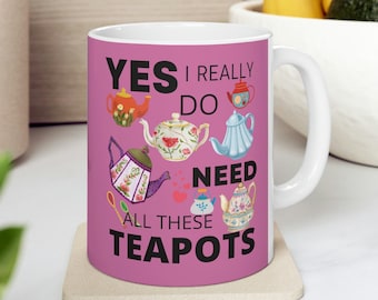 Teapot Lover Mug: Funny Tea Cups Ceramic Mug - 11oz