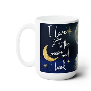 Love You To The Moon and Back Ceramic Mug 15oz  |Gift for Couples - Anniversary Gift, Gift for her, Lover Coffee Mug