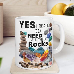 Yes, I Really Do Need All These Rocks Mug Ceramic Mug, 11oz,