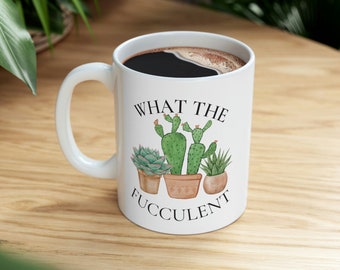 Plant Mug, What The Fucculent Mug. Funny White Mug11oz, Gardener Mug, Plant Lover Gift,Succulent Mug,