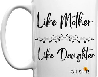 Like Mother Like Daughter Mug: Funny Ceramic Coffee Cup Gift