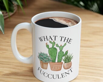 What The Fucculent Mug: Funny Plant Lover Gift