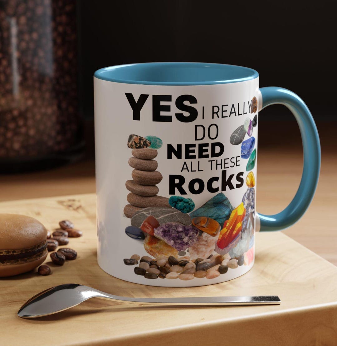 That Rocks Mug Yes, I Really Do Need All These Rocks Accent Coffee Mug (11, Oz) - Etsy