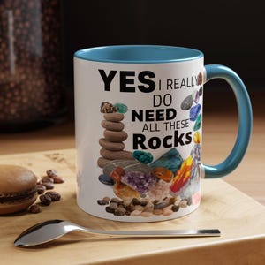 Yes, I Really Do Need All These Rocks Accent Coffee Mug (11, oz)