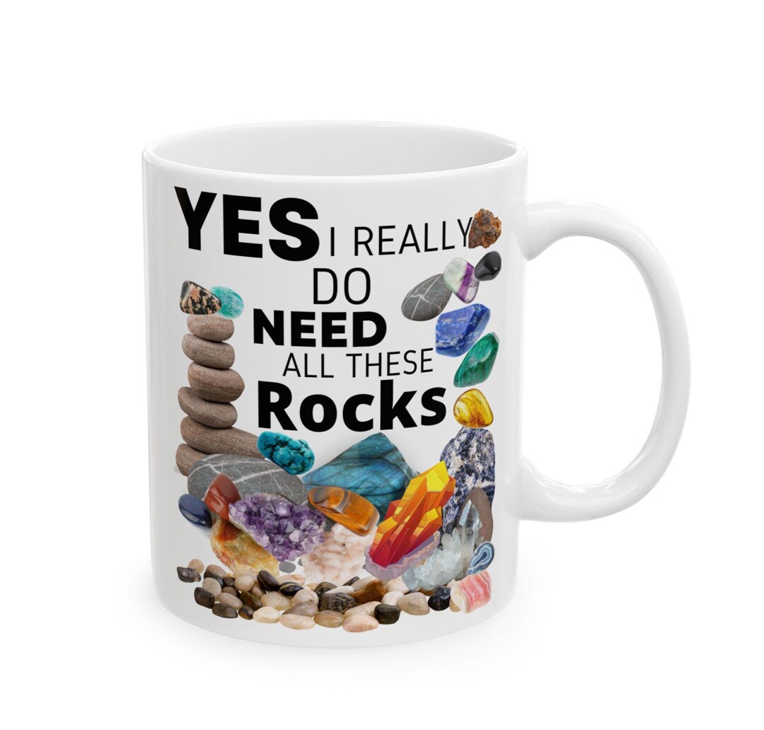 That Rocks Mug Yes, I Really Do Need All These Rocks Mug Ceramic Mug, 11oz, - Etsy