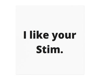 Puede incluir: Cuadrado blanco con la frase "I like your Stim." impresa en letras negras y en negrita. El texto está centrado en el cuadrado.