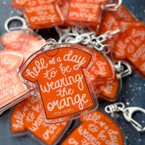 Tennessee Volunteers Vols Football Josh Heupel &quot;Hell of a day to wear the orange&quot; Shirt Acrylic Keychain