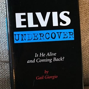 Elvis Undercover Is He Alive & Coming Back? Gail Giorgio Hardcover First Edition