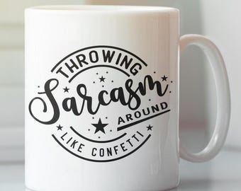 Throwing Sarcasm Around Like Confetti Ceramic Coffee Mug, Sarcastic Coffee Mug, Funny Saying Mug, Sarcasm Mug, Funny Coffee Cup,